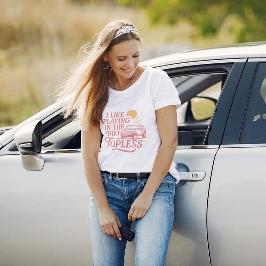 I Like Playing in the Dirt Topless | Topless Jeep Life Off-Road T-Shirt —